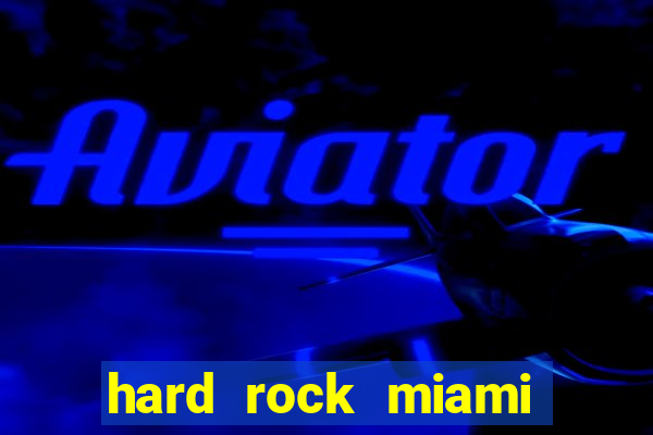 hard rock miami hotel casino