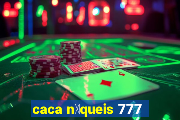 caca n铆queis 777