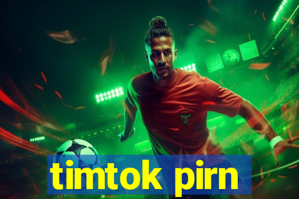 timtok pirn