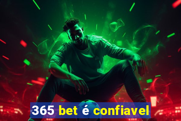 365 bet é confiavel