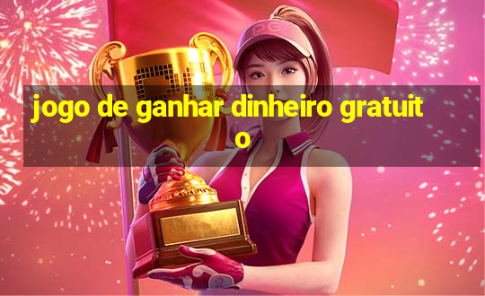 jogo de ganhar dinheiro gratuito