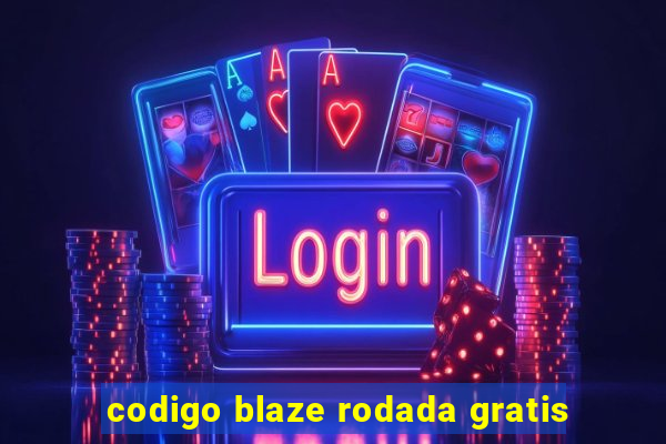 codigo blaze rodada gratis