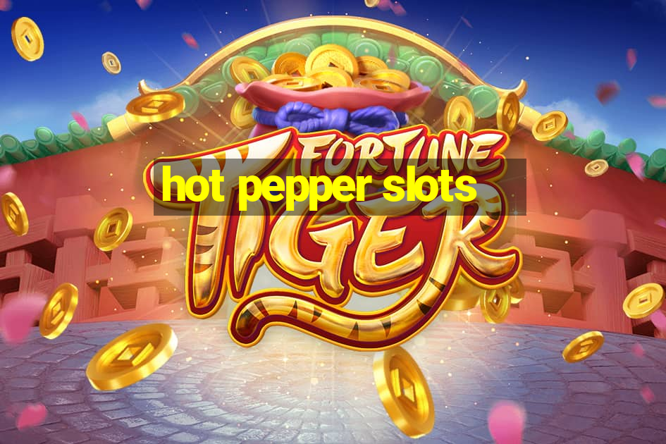 hot pepper slots