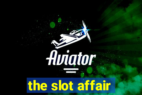 the slot affair