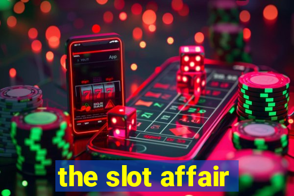 the slot affair