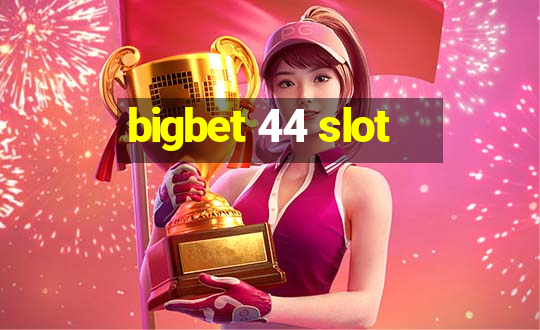 bigbet 44 slot