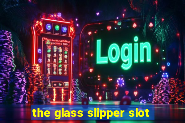 the glass slipper slot