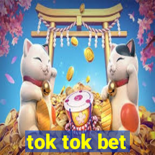 tok tok bet