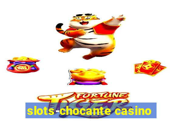 slots-chocante casino