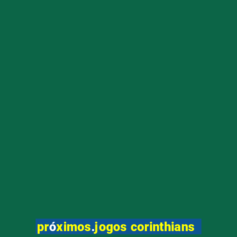 próximos.jogos corinthians