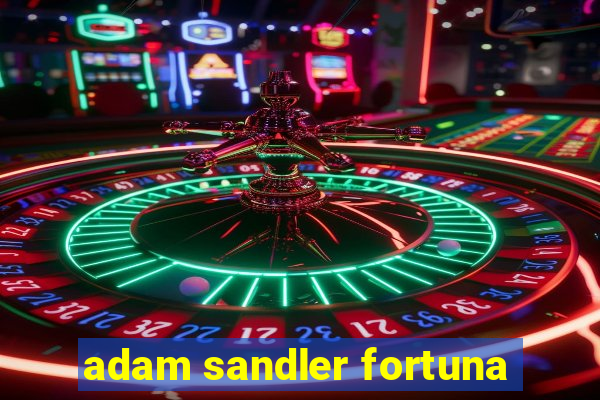 adam sandler fortuna