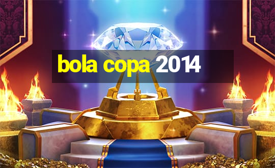 bola copa 2014