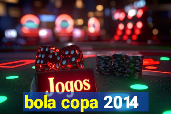 bola copa 2014