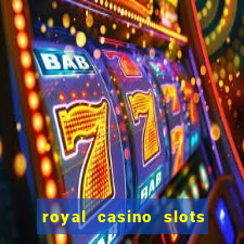 royal casino slots real money