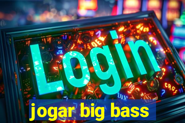 jogar big bass