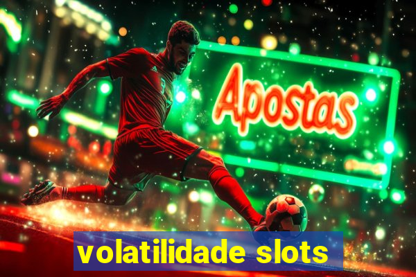 volatilidade slots