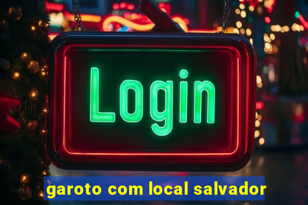 garoto com local salvador