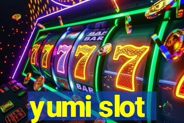 yumi slot