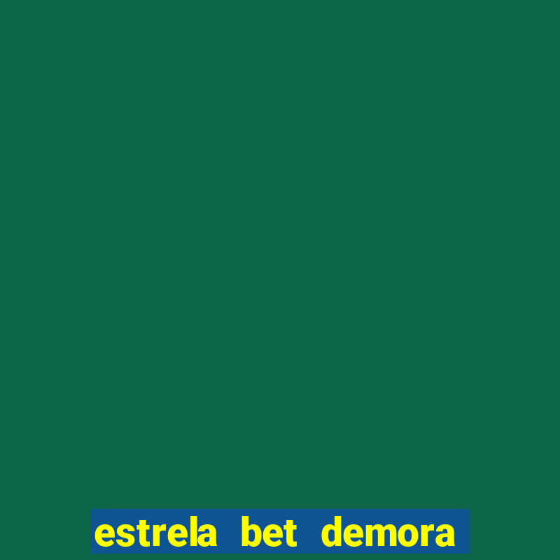 estrela bet demora para pagar