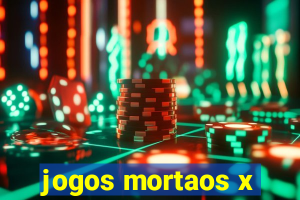 jogos mortaos x