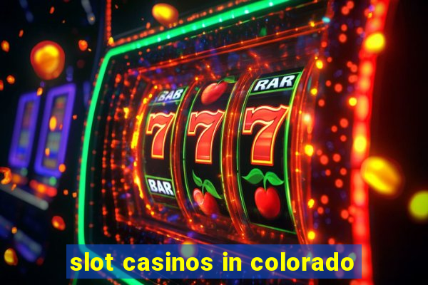 slot casinos in colorado