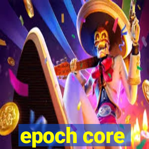 epoch core