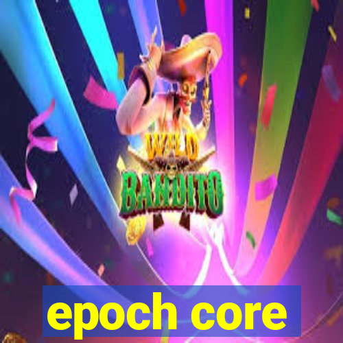 epoch core