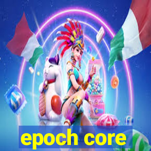 epoch core