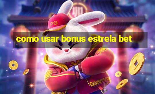 como usar bonus estrela bet