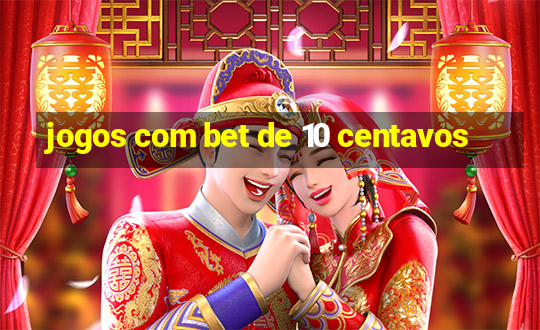 jogos com bet de 10 centavos