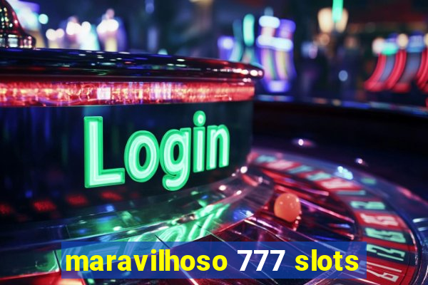 maravilhoso 777 slots