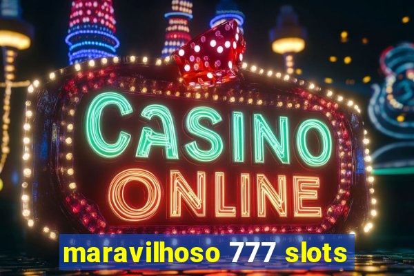 maravilhoso 777 slots