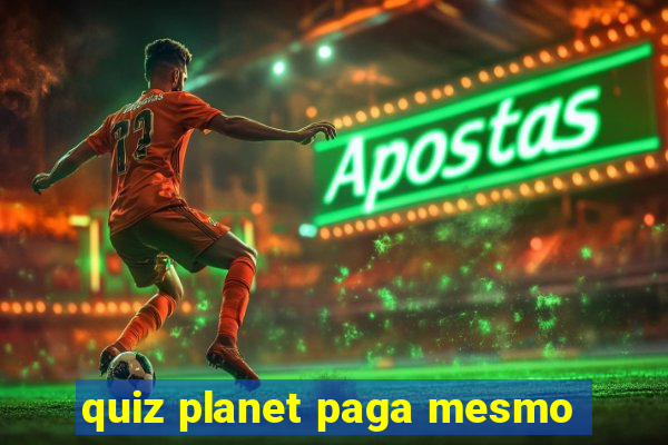 quiz planet paga mesmo