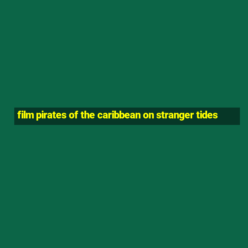 film pirates of the caribbean on stranger tides