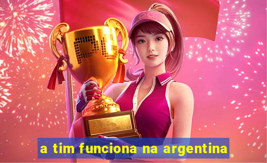 a tim funciona na argentina