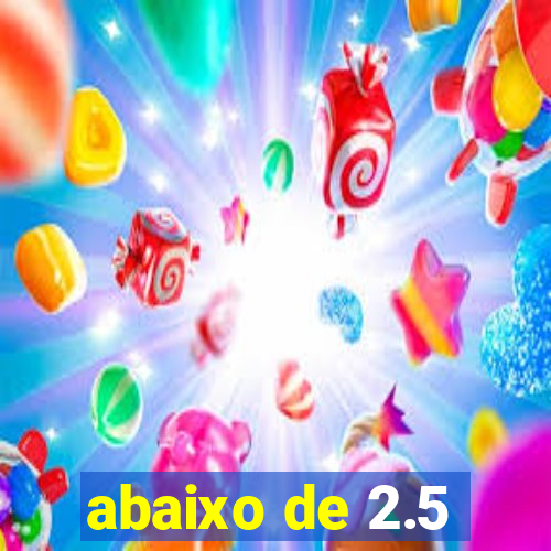 abaixo de 2.5