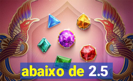 abaixo de 2.5