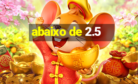 abaixo de 2.5