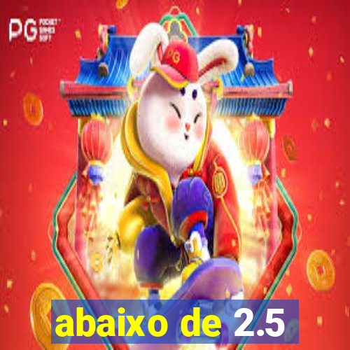 abaixo de 2.5