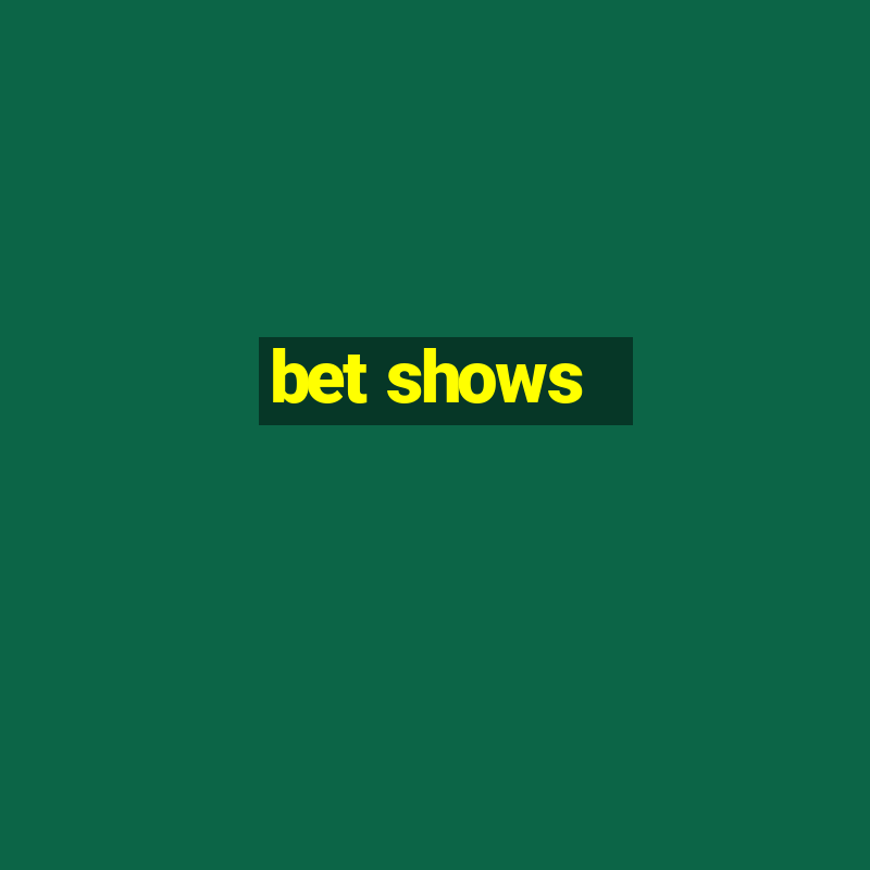 bet shows