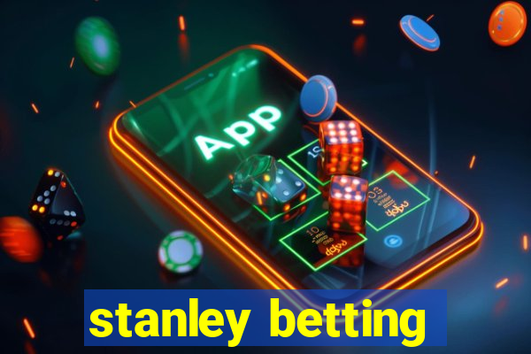 stanley betting