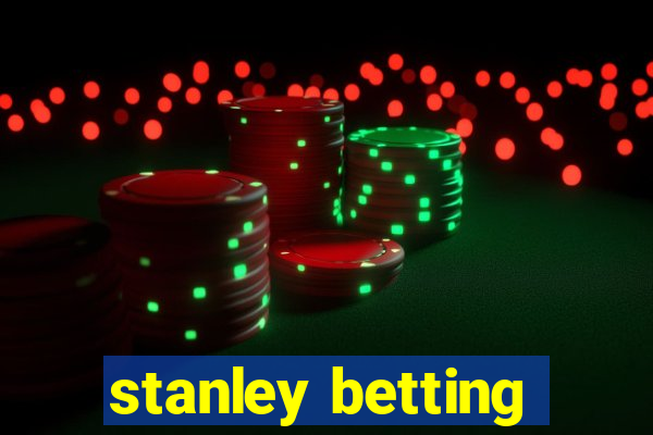 stanley betting