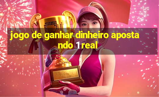 jogo de ganhar dinheiro apostando 1 real