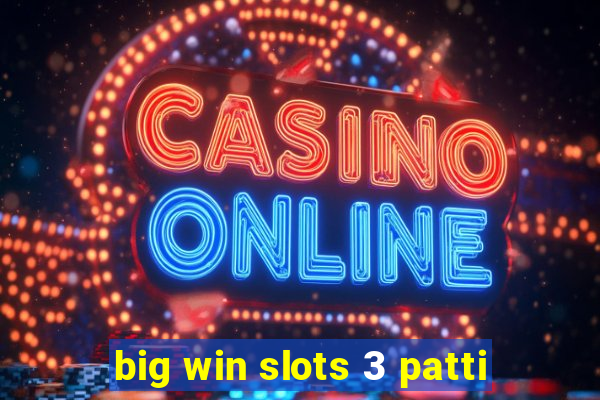 big win slots 3 patti