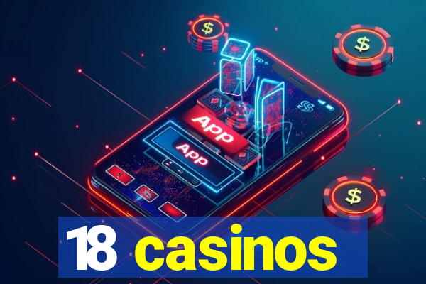 18 casinos