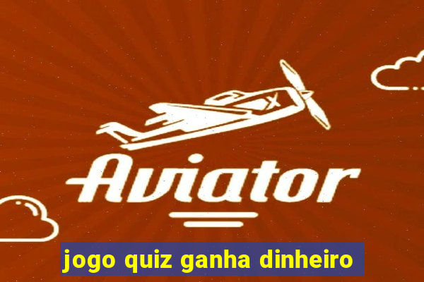 jogo quiz ganha dinheiro