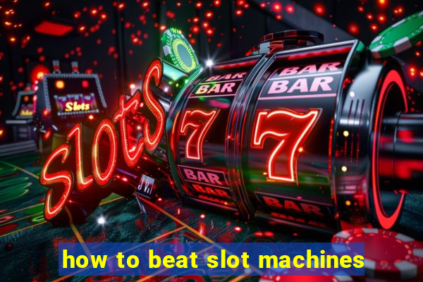 how to beat slot machines