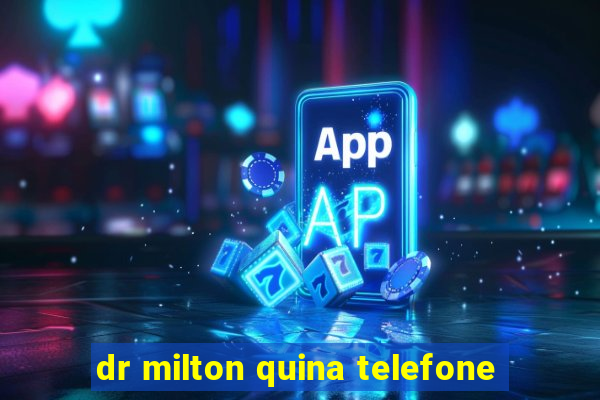 dr milton quina telefone