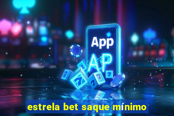 estrela bet saque mínimo