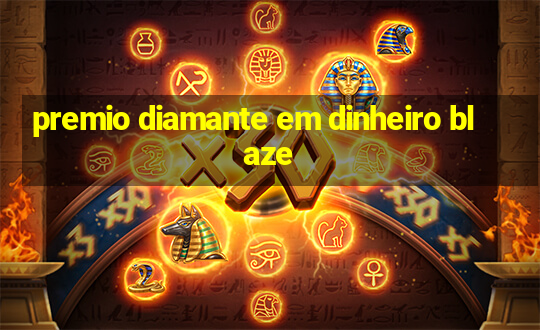 premio diamante em dinheiro blaze